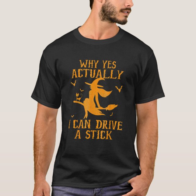 Why Yes Actually I Can Drive A Stick Scary Hallowe T-Shirt (Front)