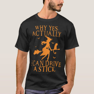 Why Yes Actually I Can Drive A Stick shirt, Funny T-Shirt