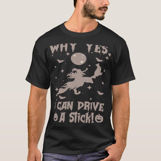 Why Yes Actually I Can Drive A Stick T-Shirt (Front)