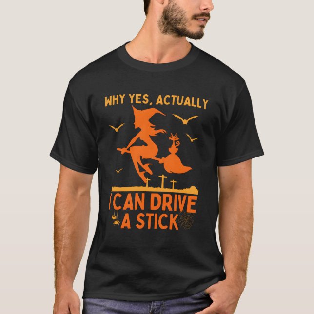 Why Yes Actually I Can Drive A Stick T-Shirt (Front)