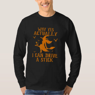 Why Yes Actually I Can Drive A Stick T-Shirt