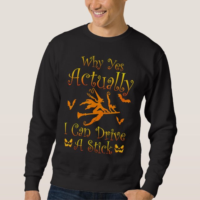 Why Yes Actually I Can Drive A Stick  Witch Costum Sweatshirt (Front)