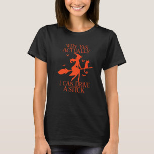 Why Yes Actually I Can Drive A Stick Witch Costume T-Shirt