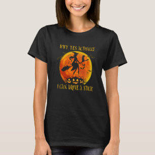 Why Yes Actually I Can Drive a Stick  Witch Hallow T-Shirt