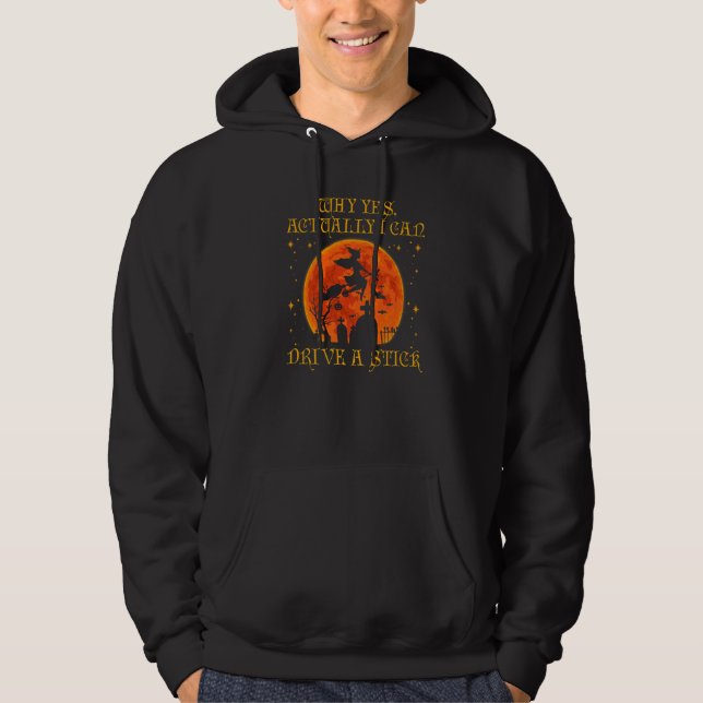 Why Yes Actually I Can Drive A Stick Witch Hallowe Hoodie (Front)