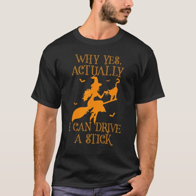 Why Yes Actually I Can Drive a Stick Witch Hallowe T-Shirt (Front)