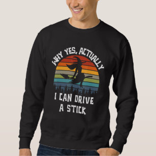 Why Yes Actually I Can Drive A Stick Woman Hallowe Sweatshirt