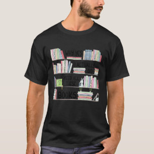 Why Yes I Actually Do Need All These Books Book T-Shirt