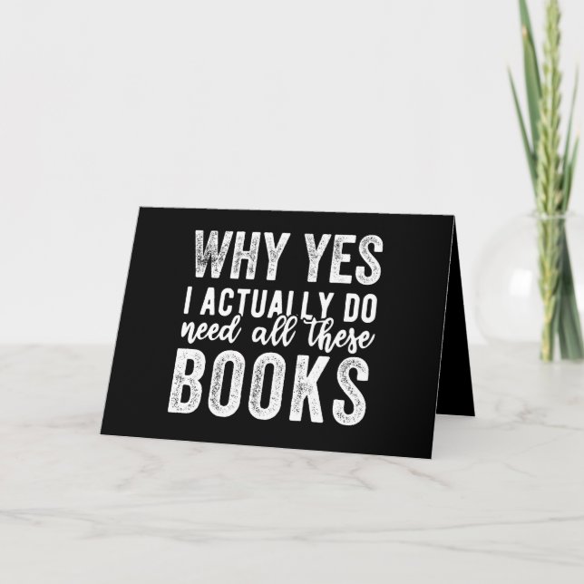 Why Yes, I Actually Do Need All These Books Card (Front)