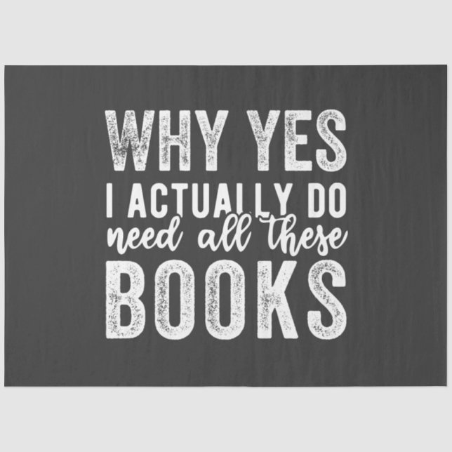 Why Yes, I Actually Do Need All These Books Tissue Paper (Front)