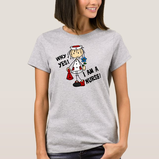 Why Yes I am a Nurse T-Shirt (Front)