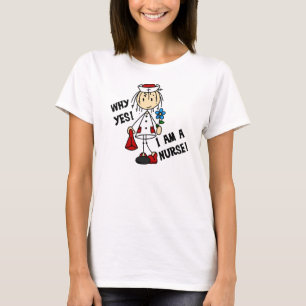 Why Yes I am a Nurse T-Shirt