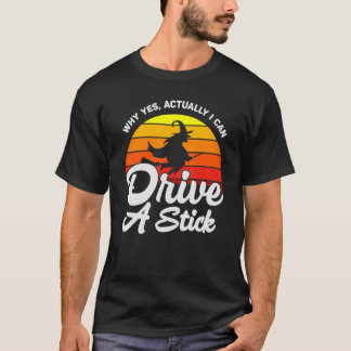 Why Yes, I can Drive A Stick! Cauldrons and Witche T-Shirt
