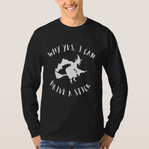 Why Yes I can Drive A Stick Cauldrons and Witches  T-Shirt