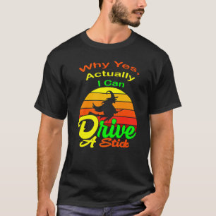 Why Yes I can Drive A Stick Cauldrons and witches  T-Shirt
