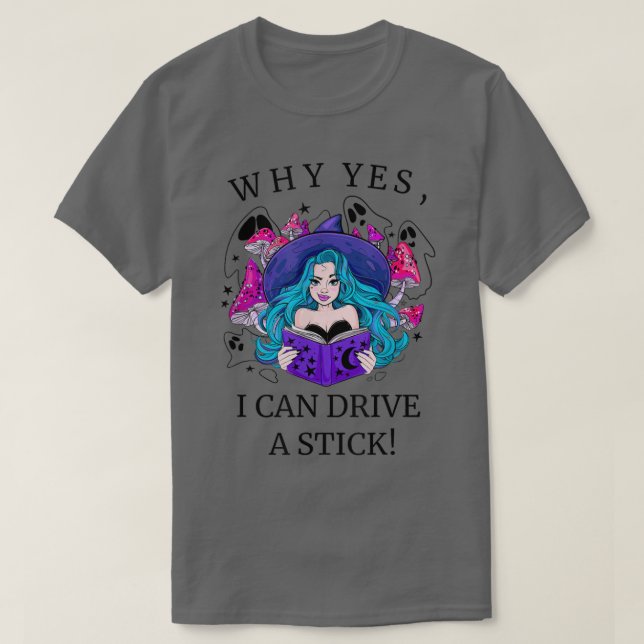 Why Yes I Can Drive A Stick Halloween Witch T-shir T-Shirt (Design Front)