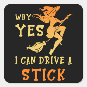 Why Yes I Can Drive A Stick Square Sticker