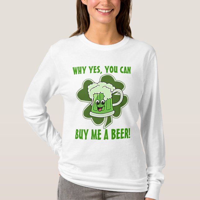Why Yes, You Can Buy Me A Beer T-Shirt (Front)