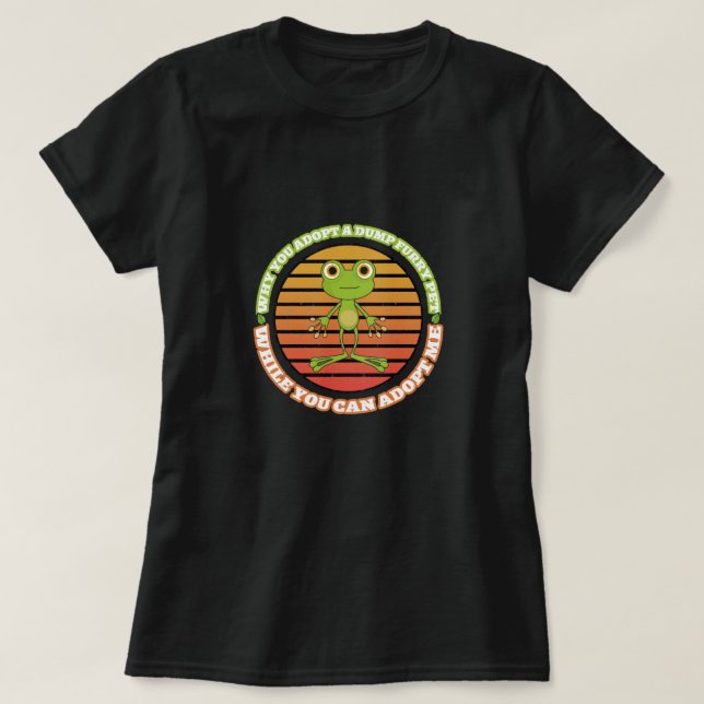 Why You Adopt A Dump Furry Pet While You Can Adopt T-Shirt (Design Front)