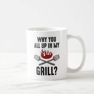 Why You All Up In My Grill Coffee Mug