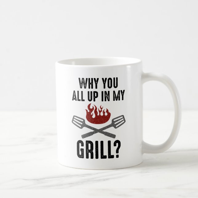 Why You All Up In My Grill Coffee Mug (Right)