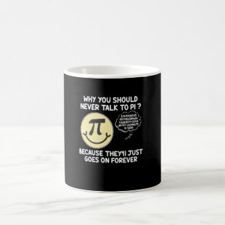 Why You Should Never Talk To PI Funny Pi Day Joke Coffee Mug