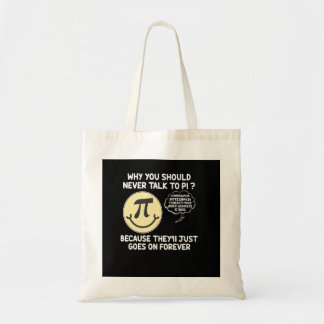 Why You Should Never Talk To PI Funny Pi Day Joke Tote Bag