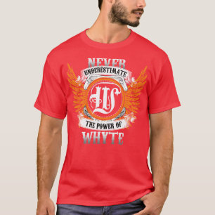 Whyte Name Shirt Never Underestimate The Power Of