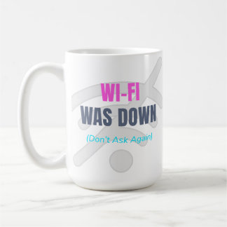 Wi-Fi Was Down (Don’t Ask Again) Coffee Mug