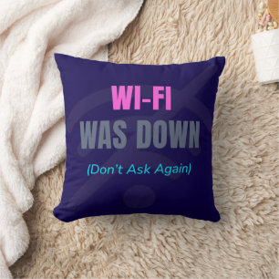Wi-Fi Was Down (Don’t Ask Again) Cushion