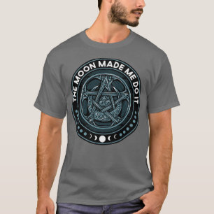 Wicca The Moon Made Me Do It Funny Witchcraft Paga T-Shirt