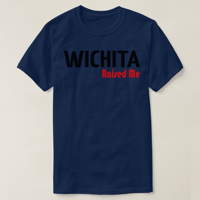 Wichita Raised Me T-Shirt (Design Front)