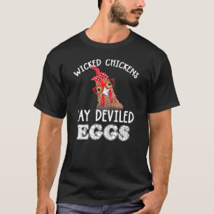 Wicked Chickens Lay Deviled Eggs Chicken T-Shirt