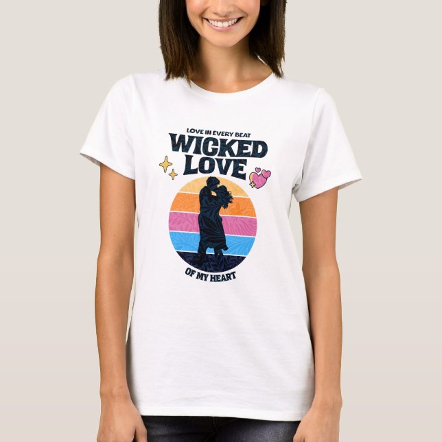 Wicked Love | Love in Every Beat of my Heart T-Shirt (Front)