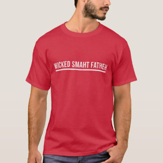 Wicked Smart Father Wicked Smaht Fatheh Boston gir T-Shirt