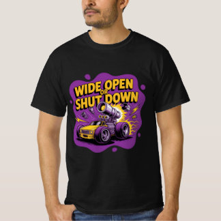Wide Open Or Shut Down Funny Drag Racing Car T-Shi T-Shirt