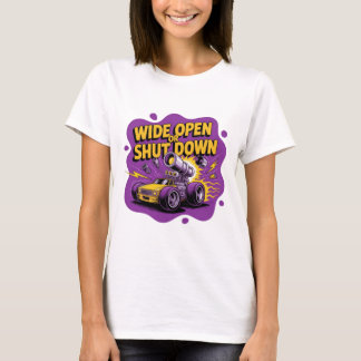 Wide Open Or Shut Down Funny Drag Racing Car T-Shi T-Shirt
