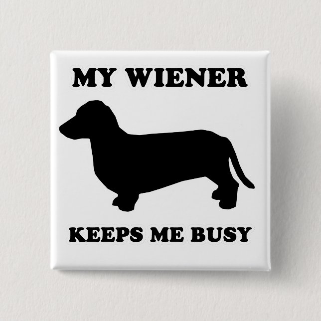 WIENER DOG TEES - "My wiener keeps me busy" 15 Cm Square Badge (Front)