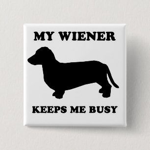 WIENER DOG TEES - "My wiener keeps me busy" 15 Cm Square Badge