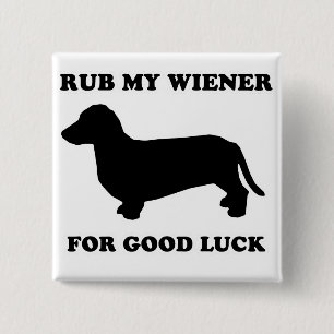 WIENER DOG TEES - "Rub my wiener for good luck" 15 Cm Square Badge