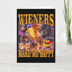 Wieners Make Me Happy Funny Dachshund Dog Lover Card