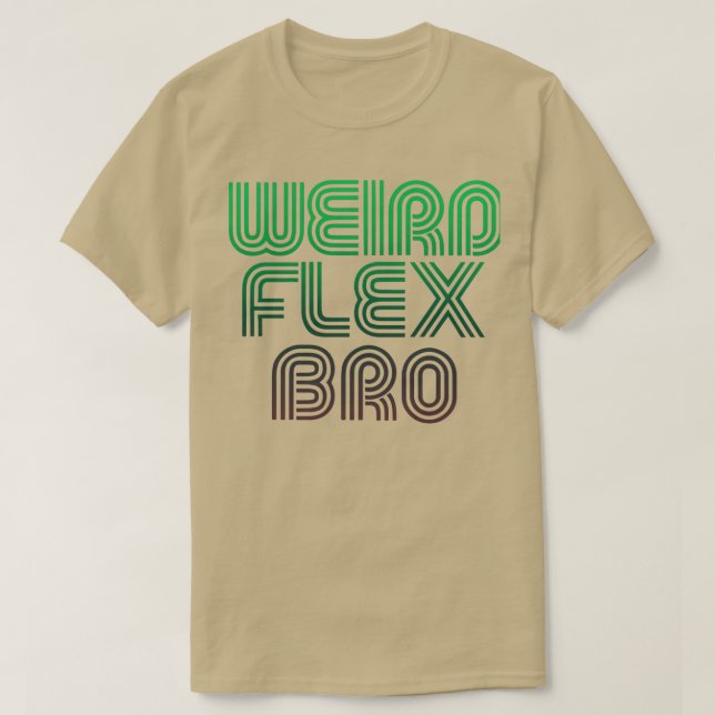 wierd flex bro T-Shirt (Design Front)