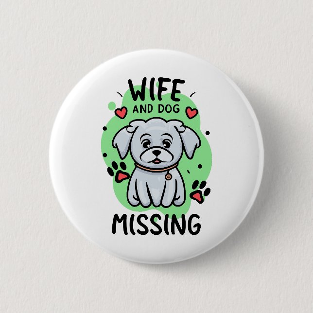 Wife and Dog Missing 6 Cm Round Badge (Front)
