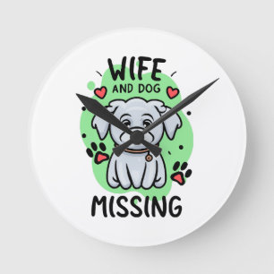 Wife and Dog Missing Round Clock
