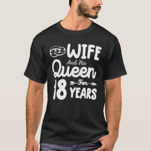 Wife And His Queen 18th Wedding Anniversary Funny T-Shirt