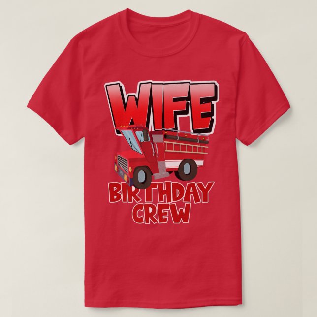 Wife Birthday Crew Fire Truck Firefighter Birthday T-Shirt (Design Front)