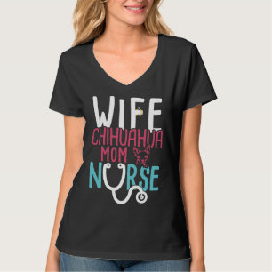 Wife Chihuahua Mum Nurse Funny Nurse T-Shirt