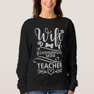 Wife Chihuahua Mum Teacher Funny Dog Sweatshirt