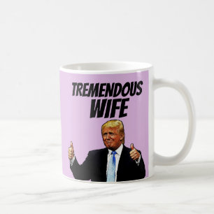 WIFE COFFEE MUG, FUNNY DONALD TRUMP MUG