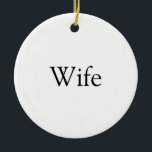 Wife Definition Modern Black and White Fun Ceramic Tree Decoration<br><div class="desc">Personalise for your special wife to create a unique gift for birthdays,  anniversaries,  weddings,  Christmas or any day you want to show how much she means to you. A perfect way to show her how amazing she is every day. Designed by Thisisnotme©</div>
